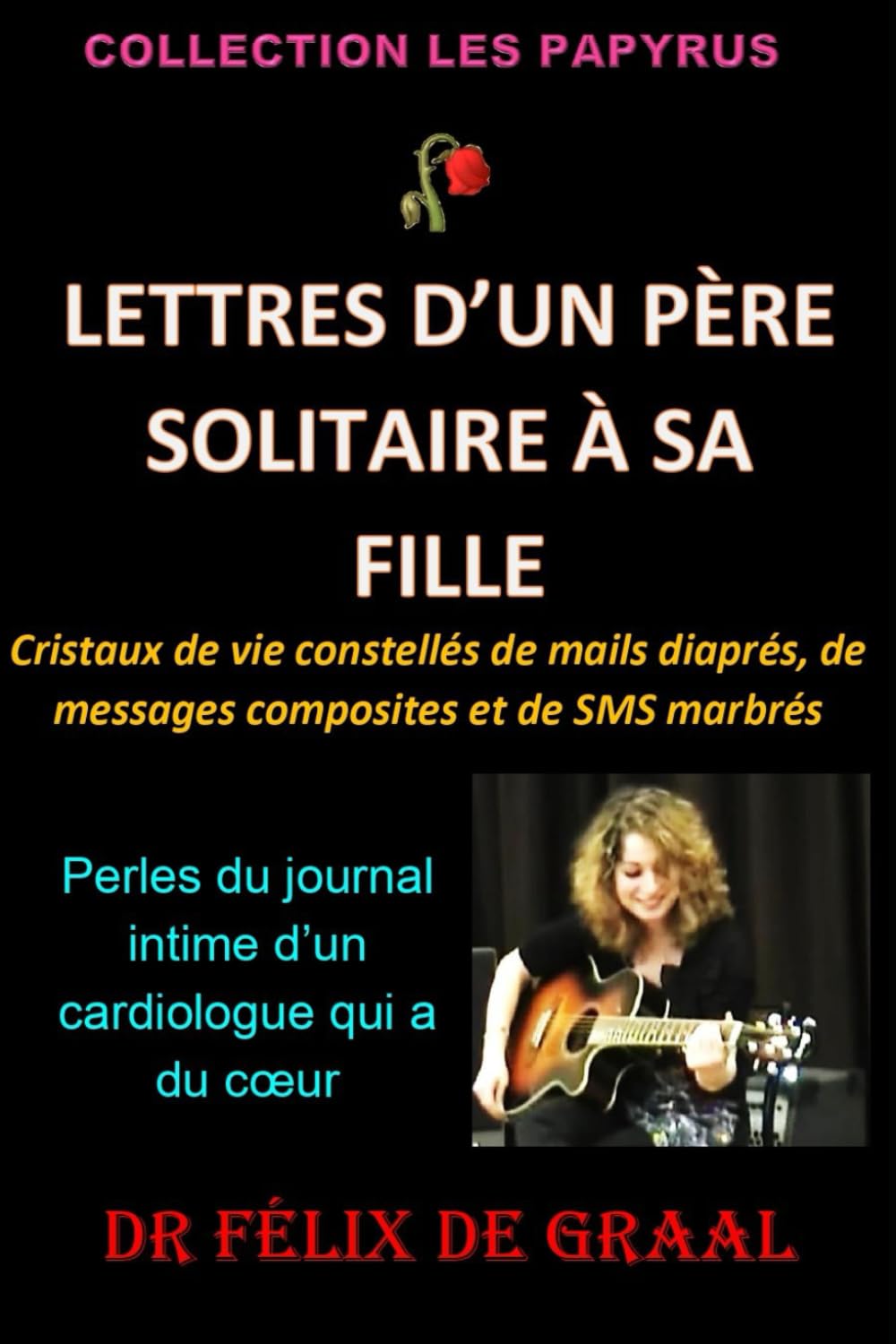 LETTRES D'UN PÈRE SOLITAIRE À SA FILLE: PERLES DU JOURNAL INTIME D'UN CARDIOLOGUE QUI A DU CŒUR