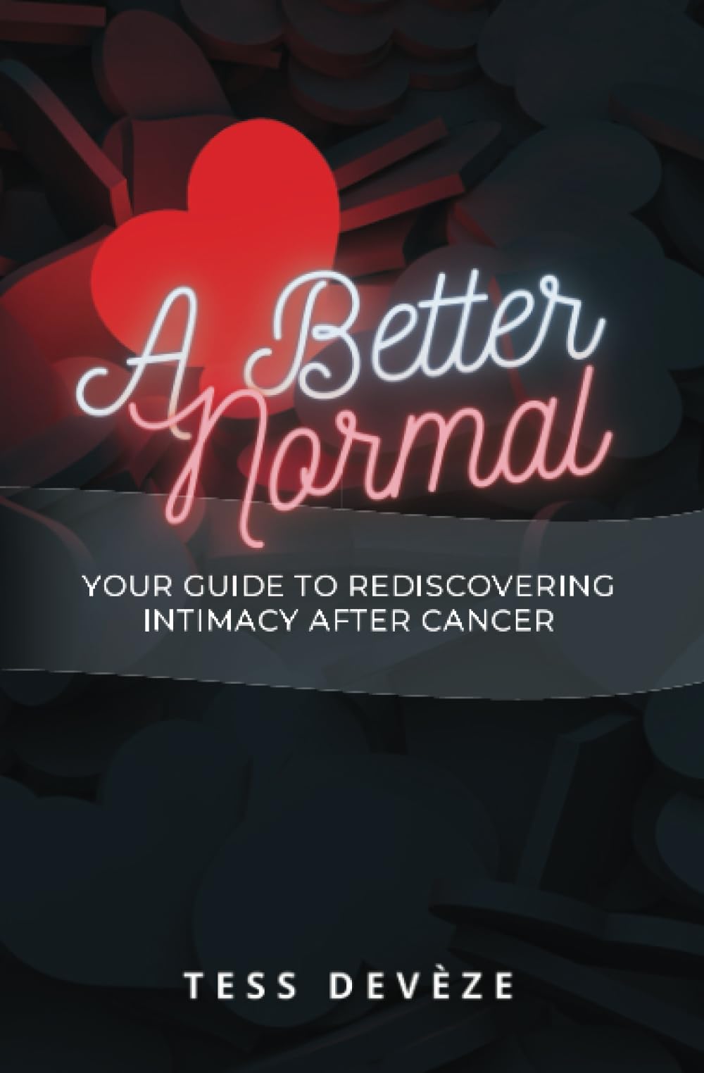A Better Normal: Your Guide to Rediscovering Intimacy After Cancer