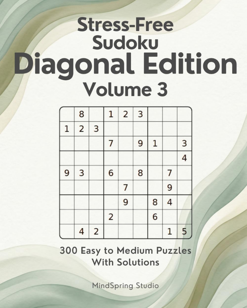 Stress-Free Sudoku: Diagonal Edition Volume 3: 300 Easy to Medium Diagonal Puzzles with Solutions (Stress-Free Sudoku Variants)