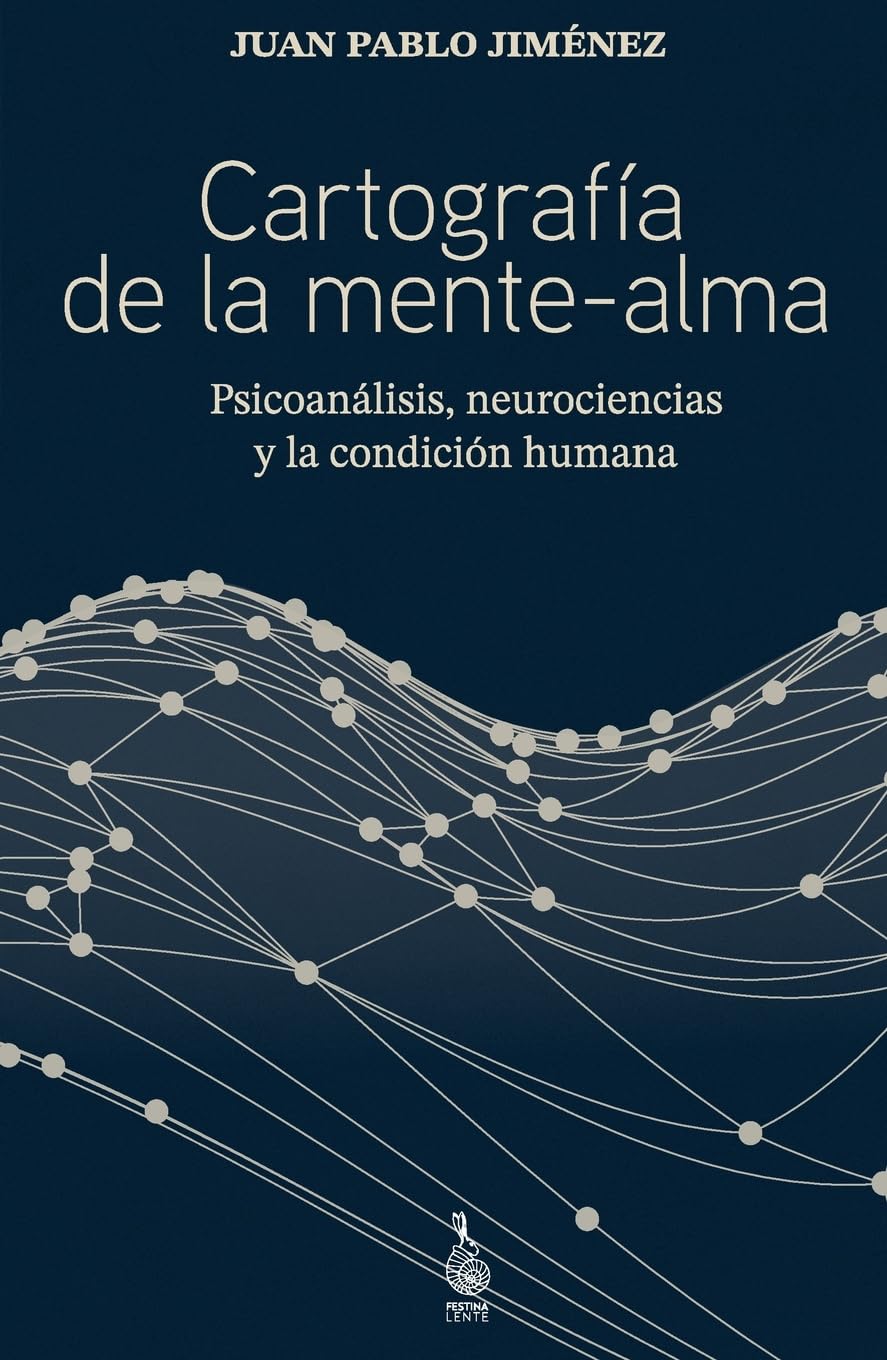 Cartografía de la mente-alma: Psicoanálisis, neurociencias y la condición humana
