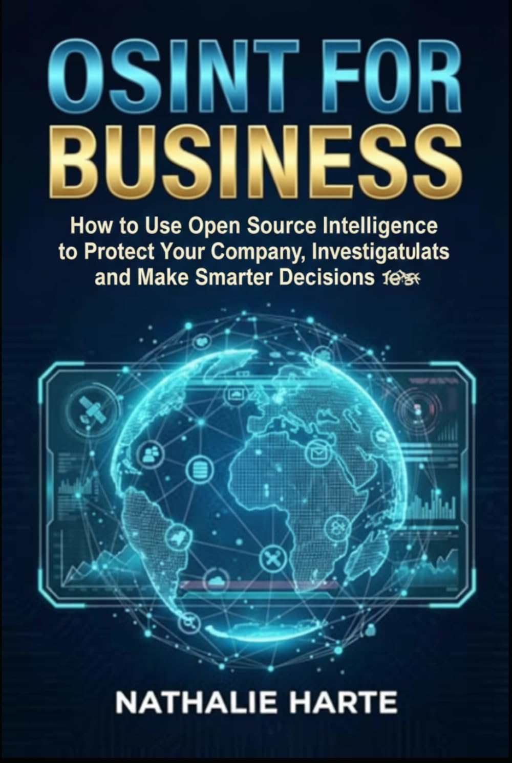 OSINT FOR BUSINESS: How to Use Open Source Intelligence to Protect Your Company, Investigate Threats, and Make Smarter Decisions (The Digital Shield Series)