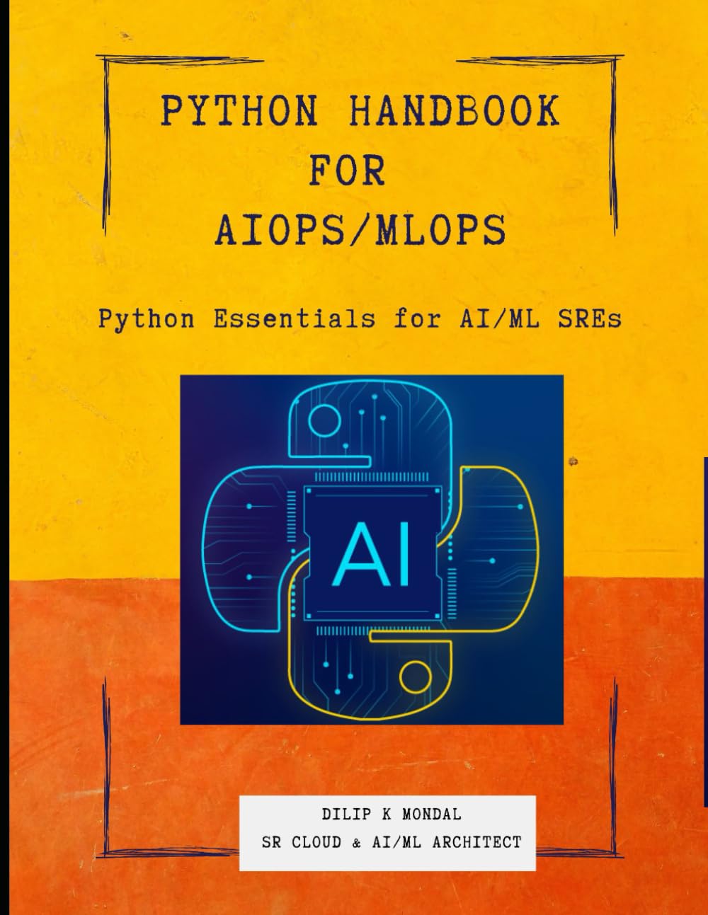 Python Essentials for AI/ML SREs: Python SRE Handbook for AIOps/ MLOps (Data Science, ML, GenAI & Agentic AI)