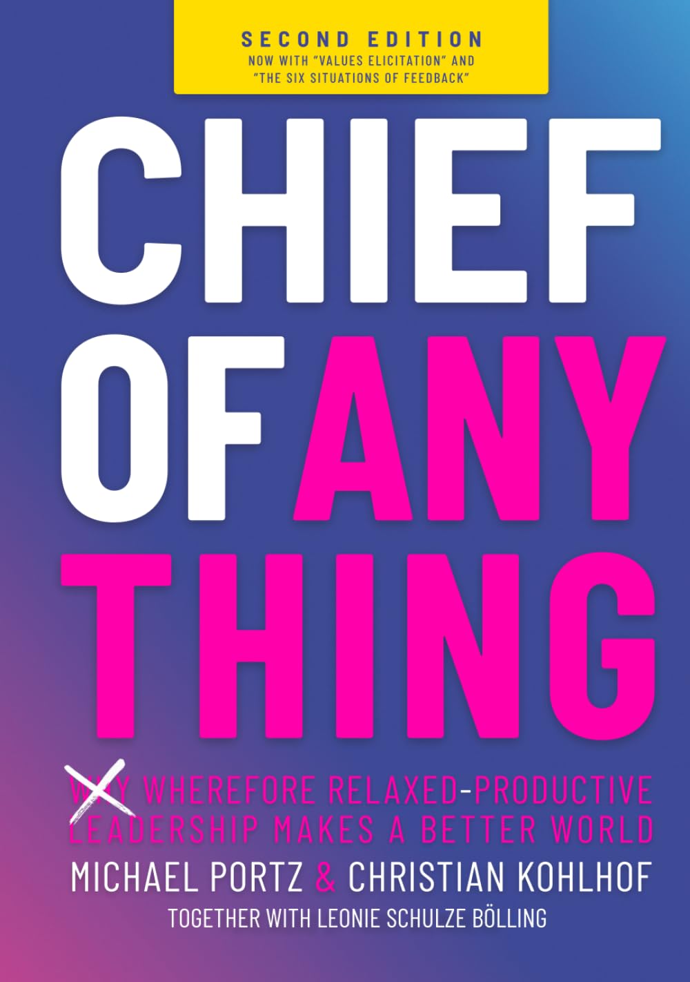 CHIEF OF ANYTHING: (Why) Wherefore relaxed-productive leadership makes a better world