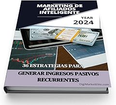 MARKETING DE AFILIADOS INTELIGENTE: 36 Estrategias Para Generar Ingresos Pasivos Recurrentes