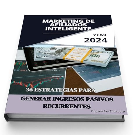 MARKETING DE AFILIADOS INTELIGENTE: 36 Estrategias Para Generar Ingresos Pasivos Recurrentes