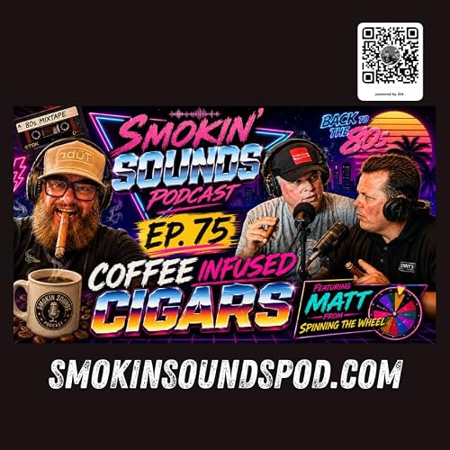 Coffee Infused Cigars, 80s Rock & Matt from Spinning the Wheel Podcast| Smokin Sounds Cigar Podcast Rp. 75