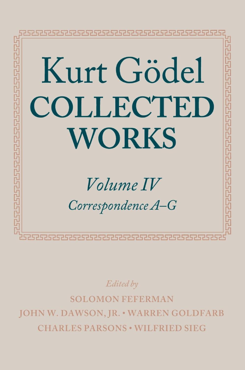 Kurt Gödel: Collected Works: Volume IV: Volume IV: Correspondence, A-G (Collected Works Series)