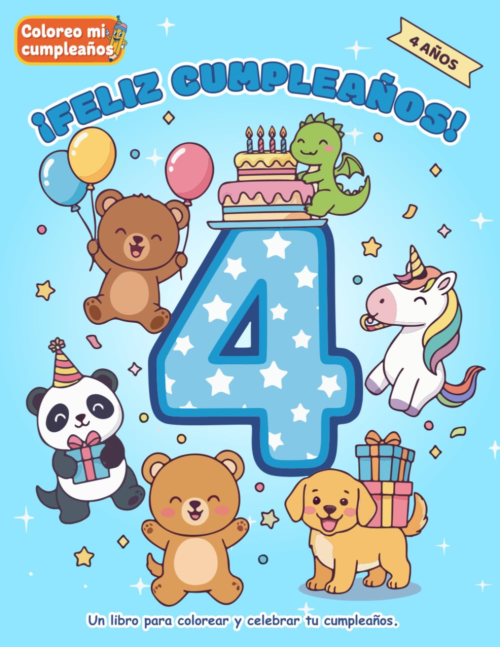 ¡Feliz 4 Cumpleaños!: Un libro para colorear y celebrar tu cumpleaños. (Coloreo mi cumpleaños)