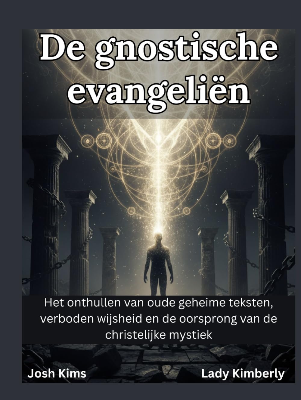 De gnostische evangeliën: Het onthullen van oude geheime teksten, verboden wijsheid en de oorsprong van de christelijke mystiek.
