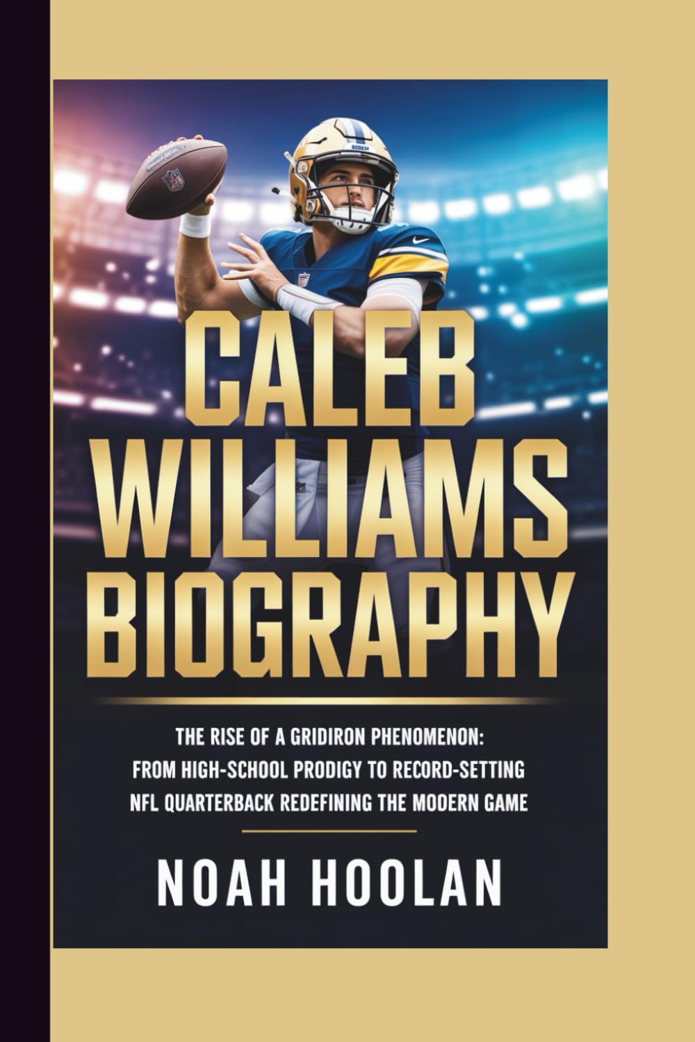 CALEB WILLIAMS BIOGRAPHY: The Rise of a GridIron Phenomenon: From High-School Prodigy to Record-Setting NFL Quarterback Redefining the Modern Game      Paperback – November 28, 2025