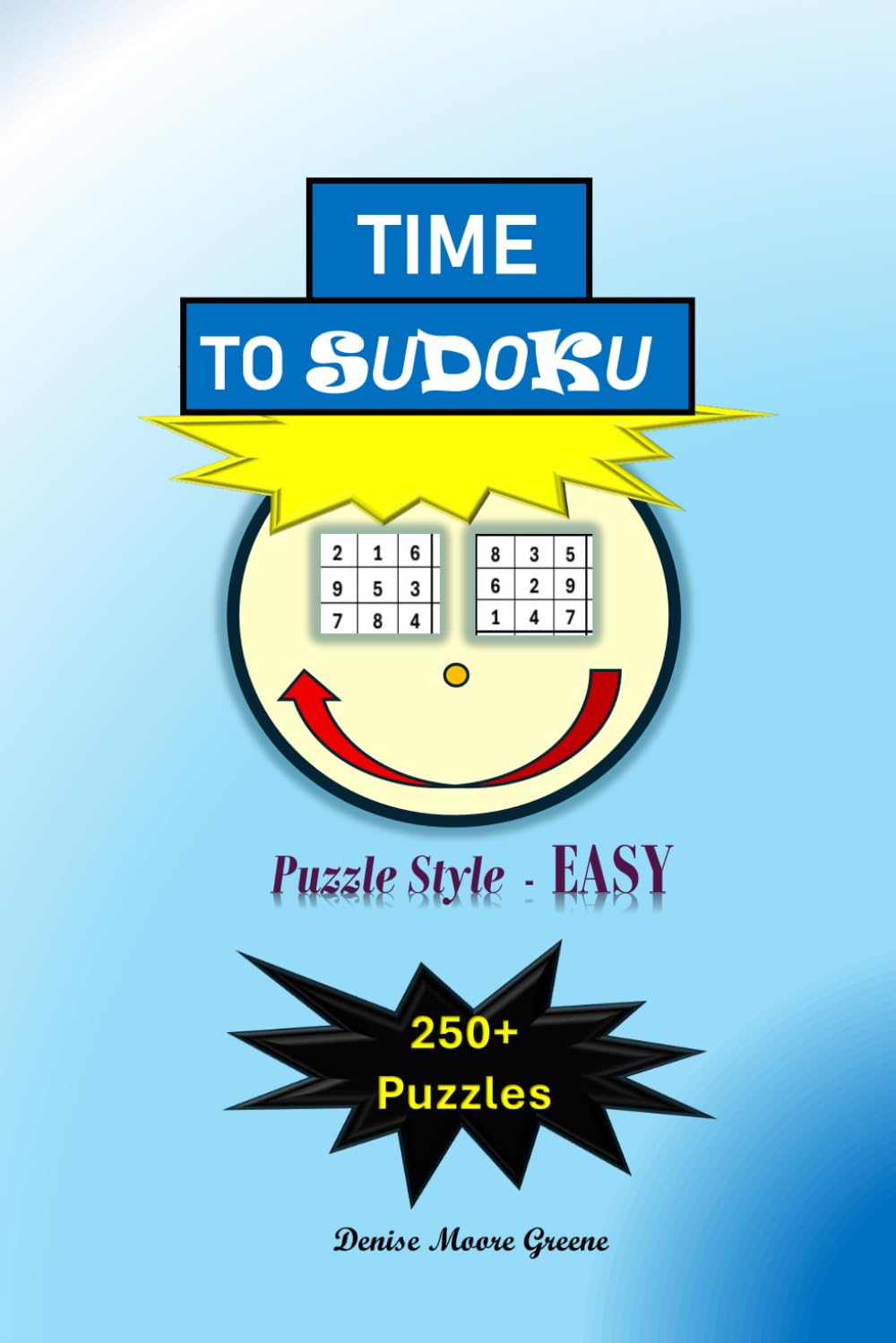 Time to Sudoku: Puzzle Style: Easy (Time to Sudoku Puzzles from Very Easy to Brutal)
