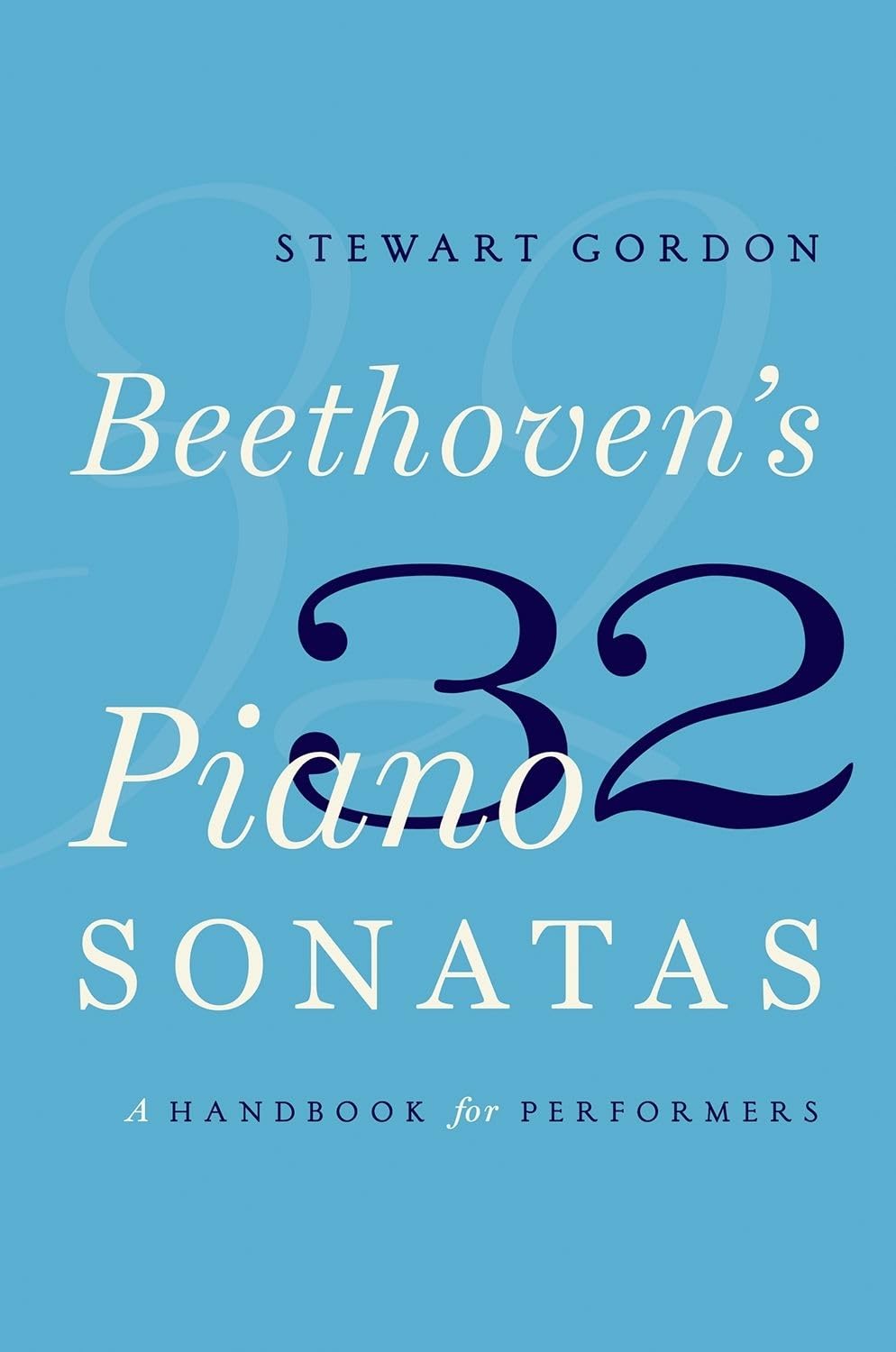 BEETHOVENS 32 PIANO SONATAS: A Handbook for Performers