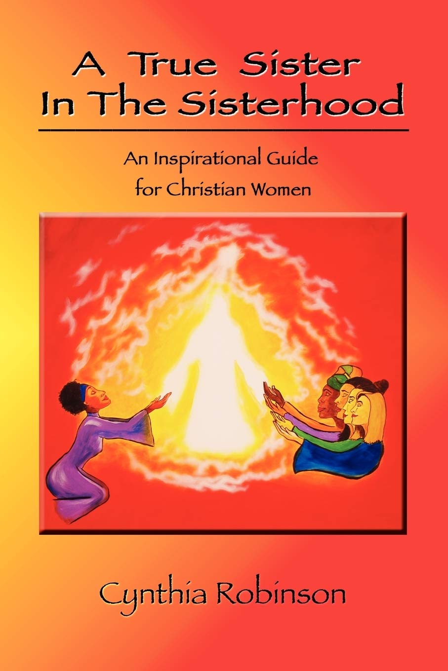 A True Sister In The Sisterhood: An Inspirational Guide for Christian A True Sister In The Sisterhood: An Inspirational Guide for Christian