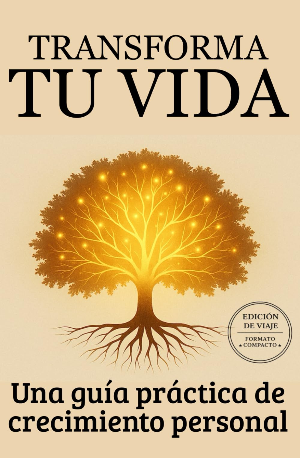 Transforma tu vida: Una guía práctica de crecimiento personal (Edición de viaje)