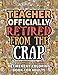 Teacher Gifts For Women: Retirement Gifts For Women Men: Funny Teacher Retirement Coloring Book Filled With Funny Retiring Quotes, Retired Teacher Gifts For Dad, Mom, Coworkers, Boss & Friends.