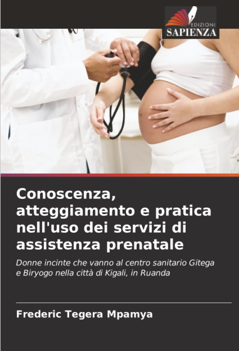 Conoscenza, atteggiamento e pratica nell'uso dei servizi di assistenza prenatale: Donne incinte che vanno al centro sanitario Gitega e Biryogo nella città di Kigali, in Ruanda