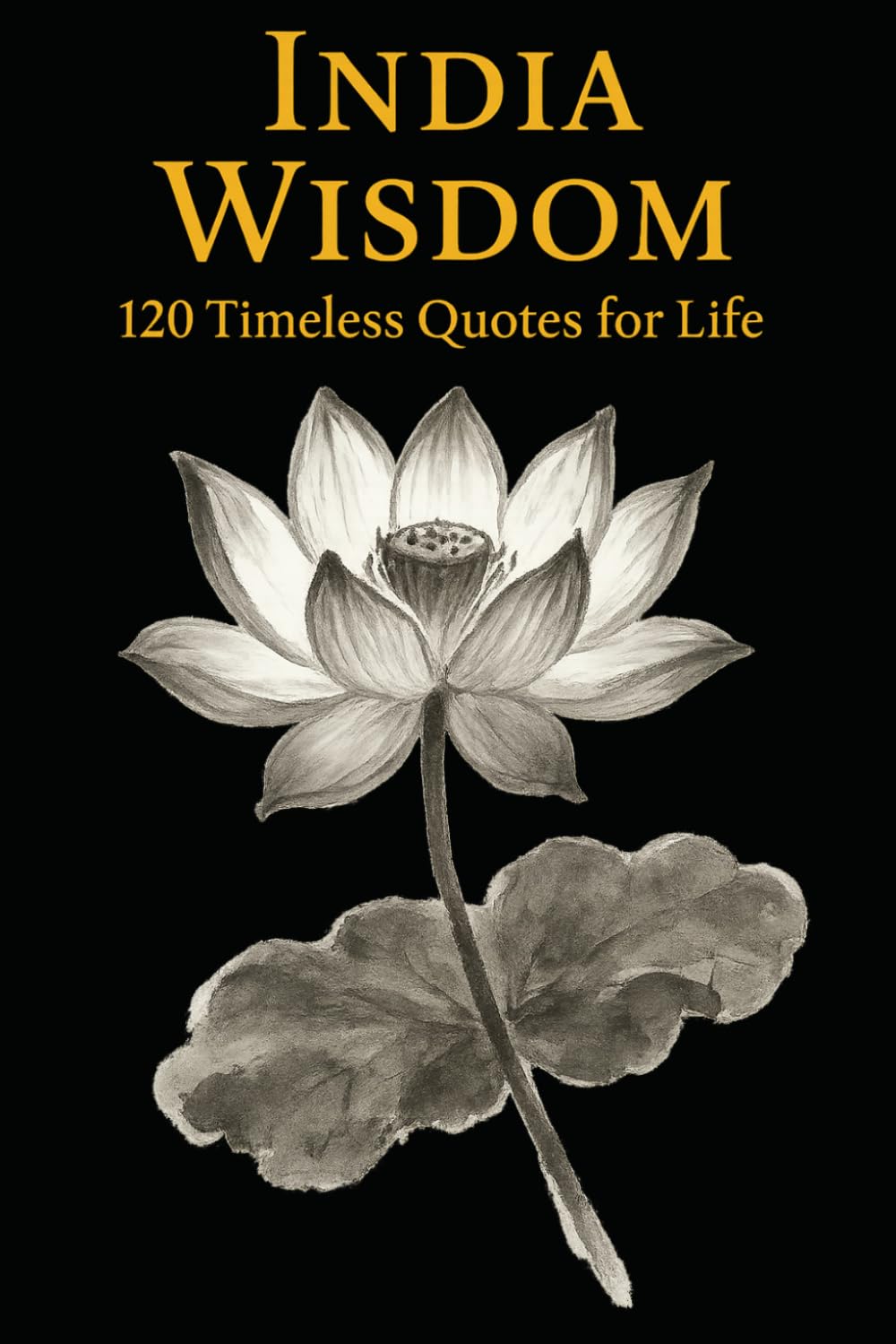 India Wisdom: 120 Timeless Quotes for Life, Peace, and Inner Clarity (Timeless Wisdom from Around the World)