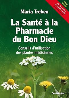 La Sante a la Pharmacie du Bon Dieu Conseils dutilisation des plantes medicinales French Edition