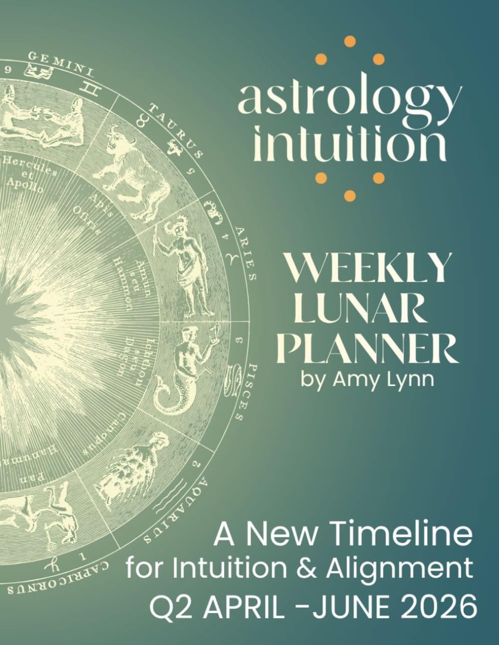 Astrology Intuition: Weekly Lunar Planner for April, May and June 2026: A New Timeline for Intuition & Alignment      Paperback – March 21, 2026