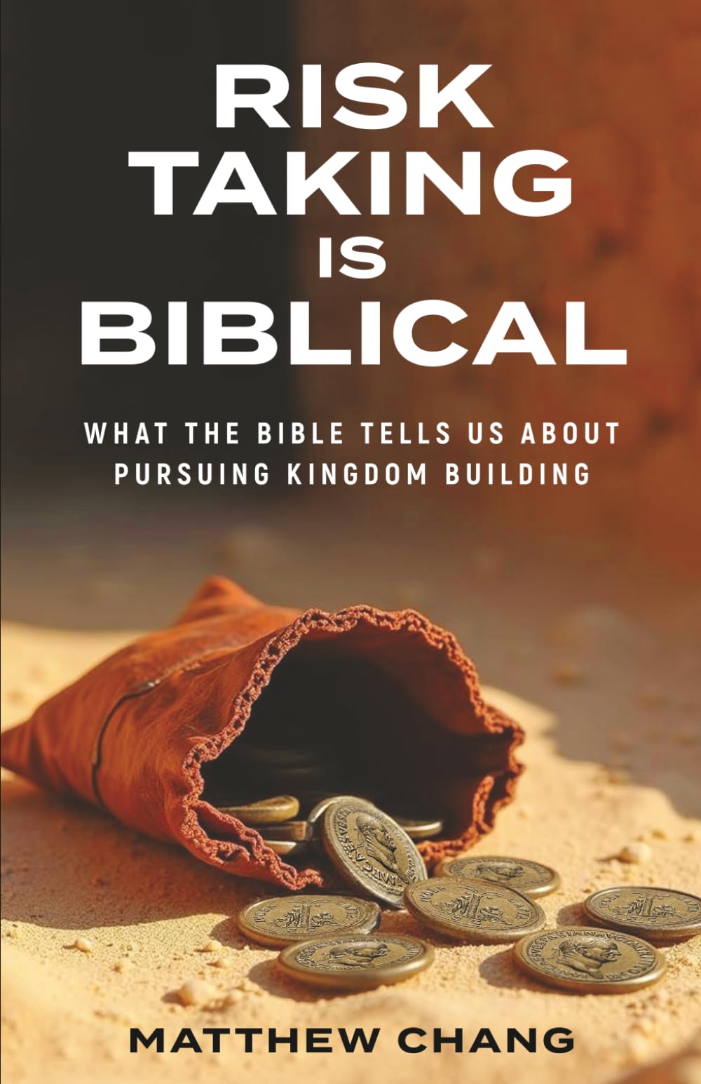 Risk-Taking Is Biblical: What the Bible Tells Us About Pursuing Kingdom Building