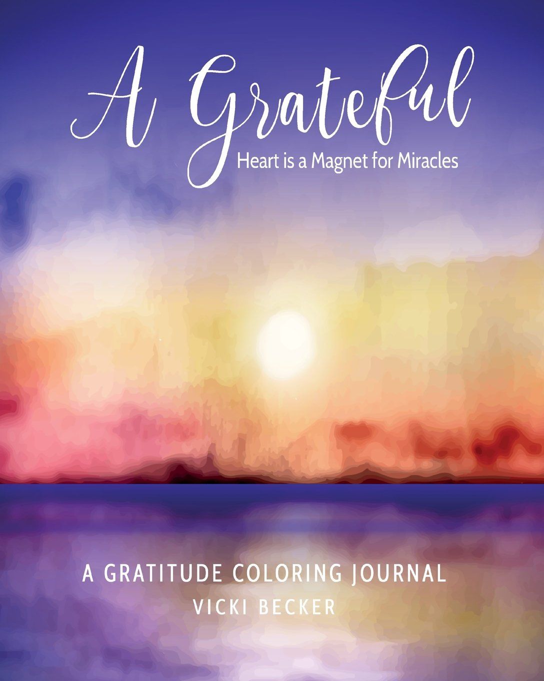 A Grateful Heart Is a Magnet for Miracles: A Gratitude Coloring Journal: Volume 82 (Gratitude Coloring Journals)