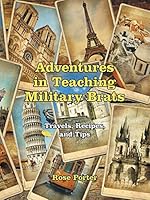 Adventures in Teaching Military Brats: Travels, Recipes, and Tips 1480819220 Book Cover