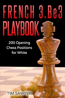 French 3.Be3 Playbook 200 Opening Chess Positions for White Sawyer Chess Playbook