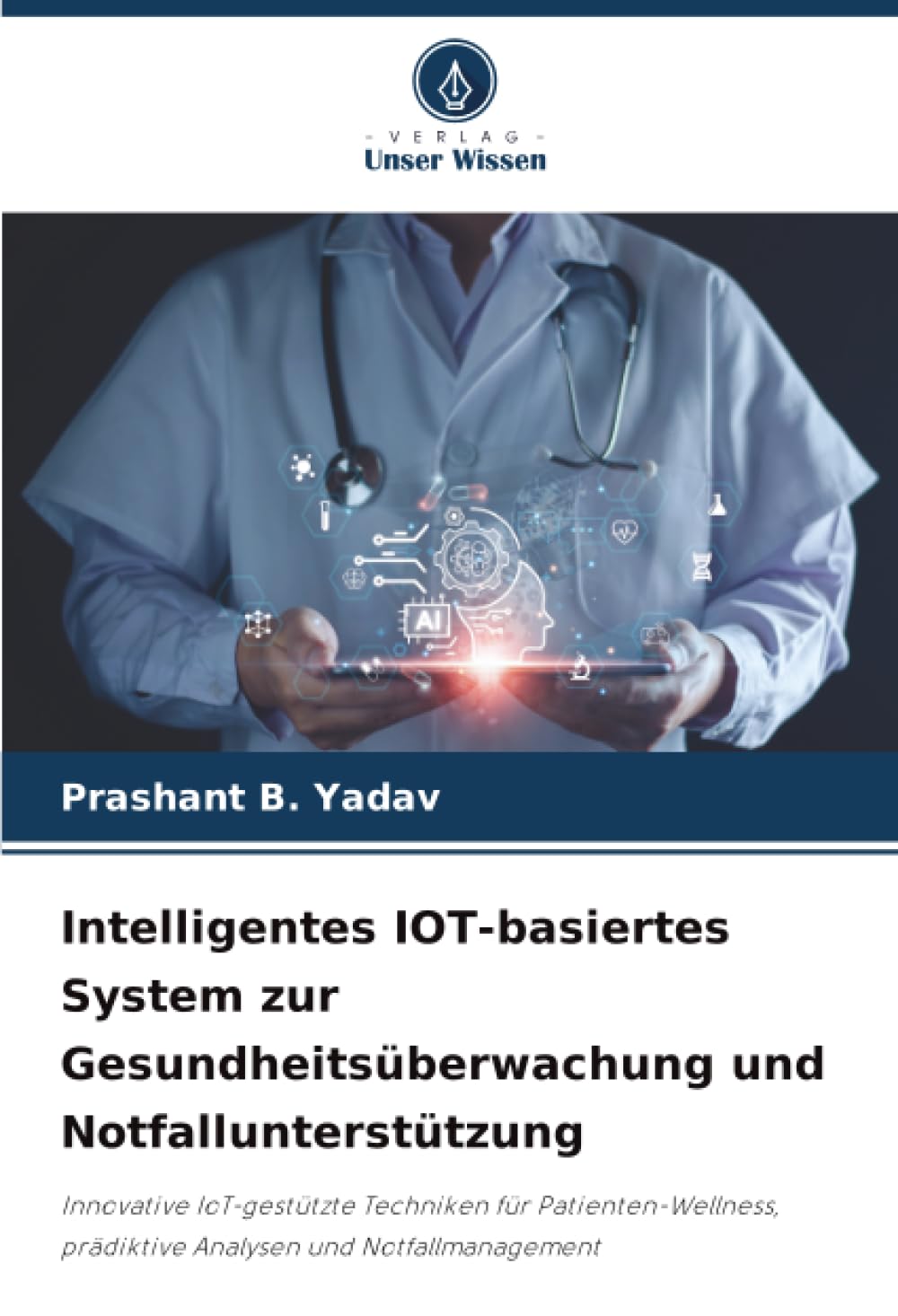 Intelligentes IOT-basiertes System zur Gesundheitsüberwachung und Notfallunterstützung: Innovative IoT-gestützte Techniken für Patienten-Wellness, prädiktive Analysen und Notfallmanagement