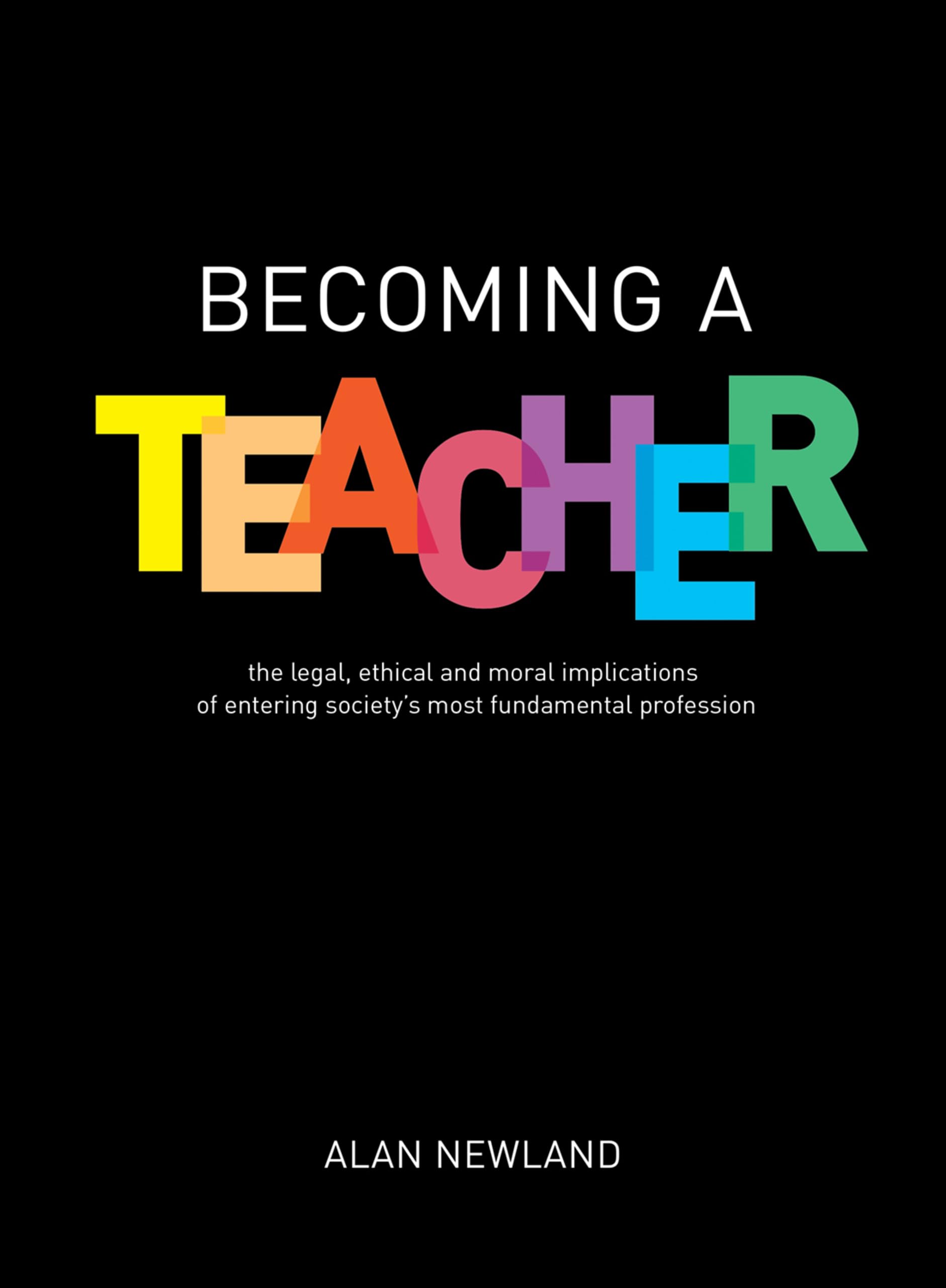 Becoming a Teacher: The legal, ethical and moral implications of entering society's most fundamental profession
