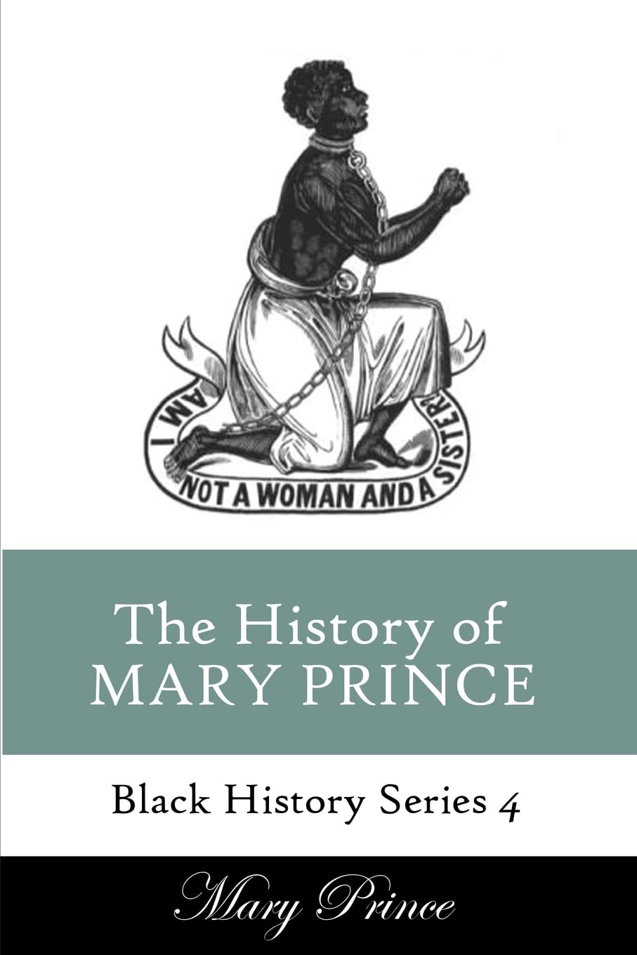 History of Mary Prince: A Slave Narrative: Volume 4 (Black History Series)