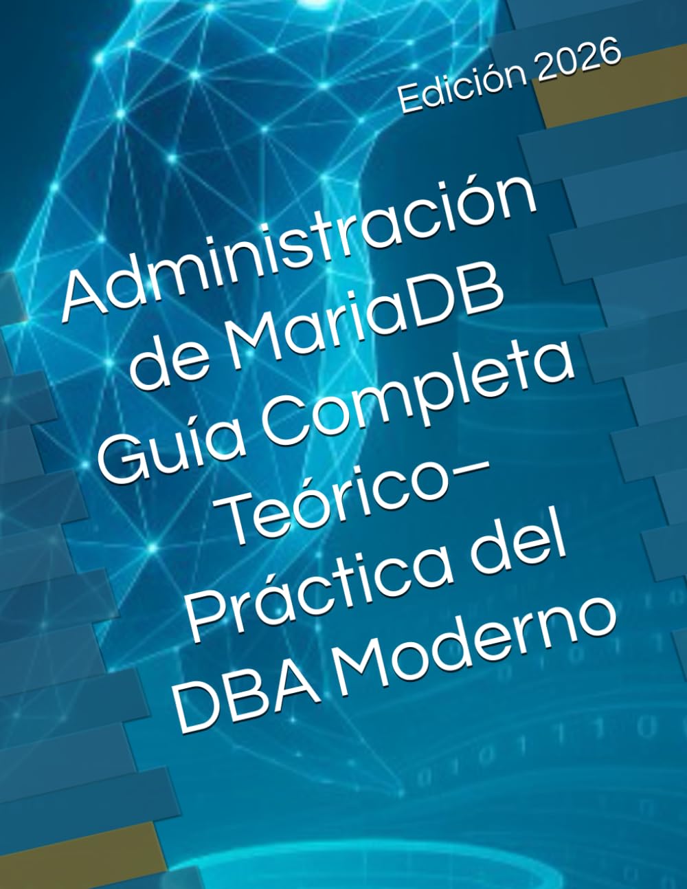 Administración de MariaDB Guía Teórico–Práctica del DBA Moderno