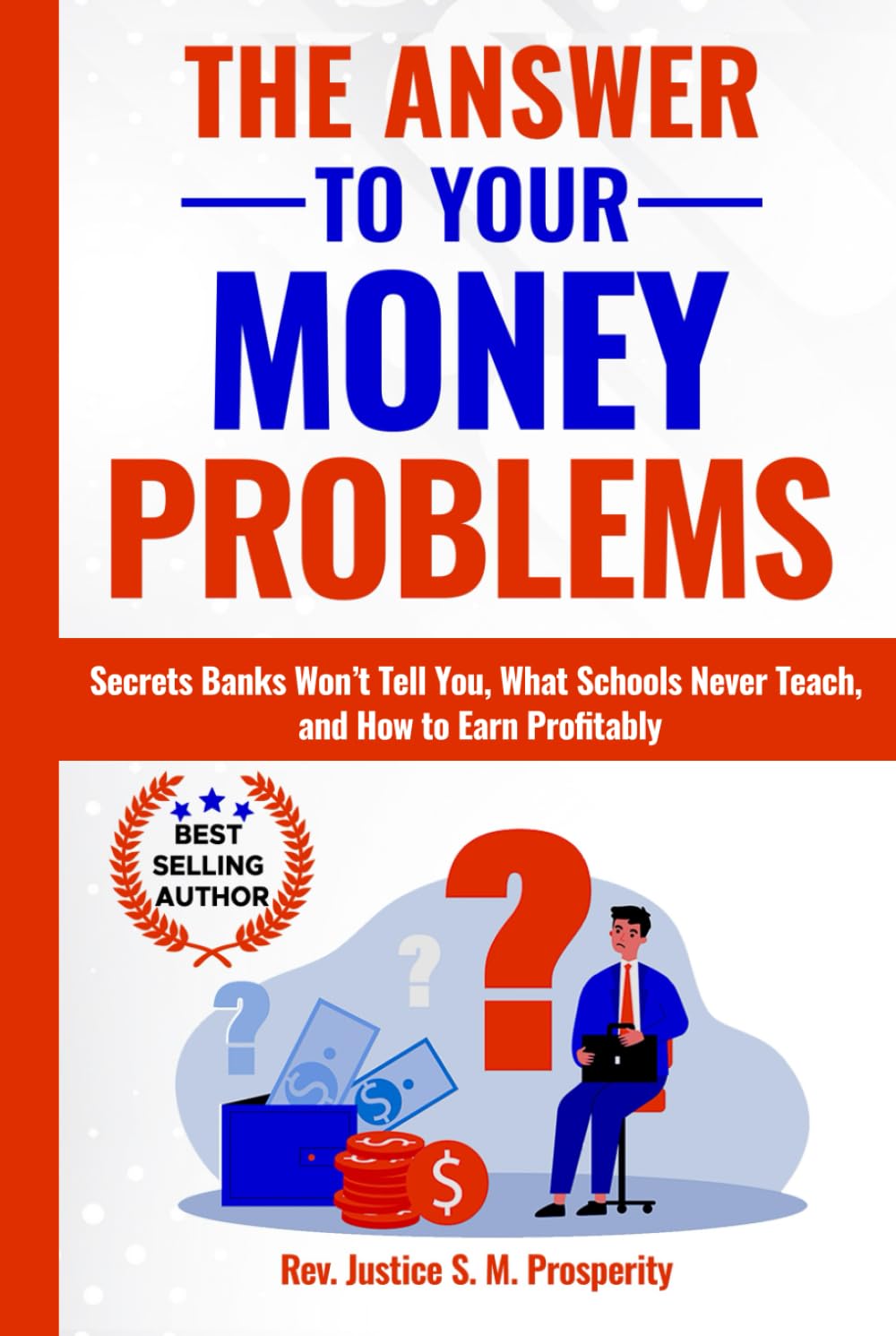 THE ANSWER TO YOUR MONEY PROBLEMS: Secrets Banks Won’t Tell You, What Schools Never Teach, and How to Earn Profitably