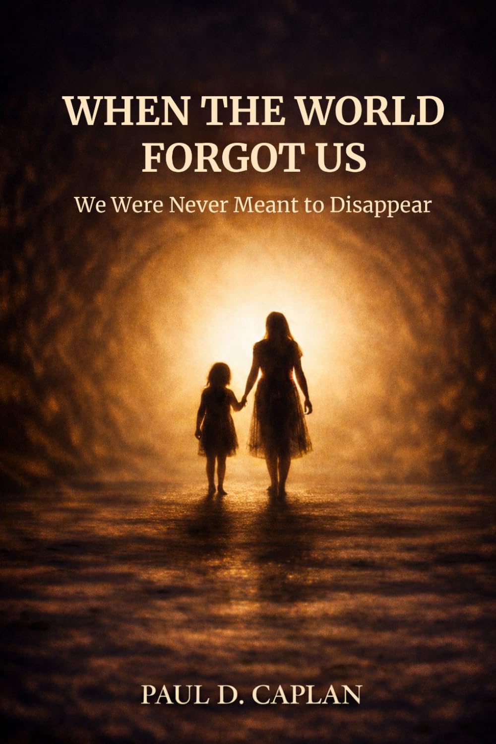 When The World Forgot Us: We Were Never Meant To Disappear