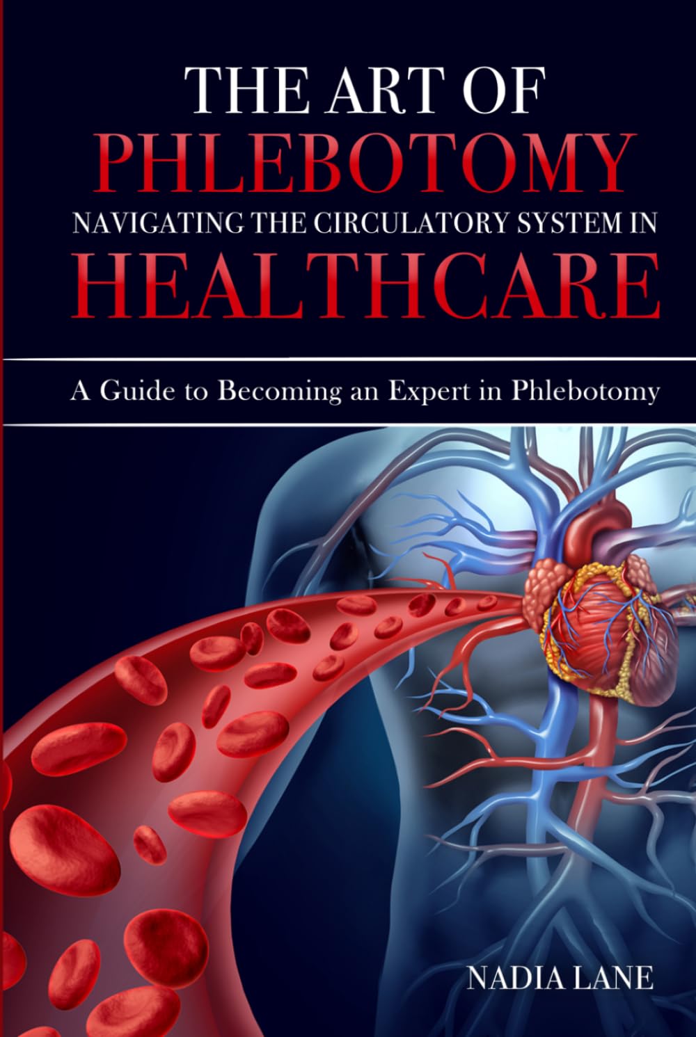 The Art of Phlebotomy: Navigating the Circulatory System in Healthcare: A Guide to Becoming an Expert in Phlebotomy