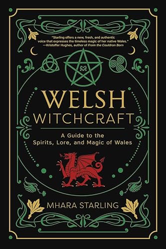 Welsh Witchcraft: A Guide to the Spirits, Lore, and Magic of Wales (Welsh Witchcraft, 1)