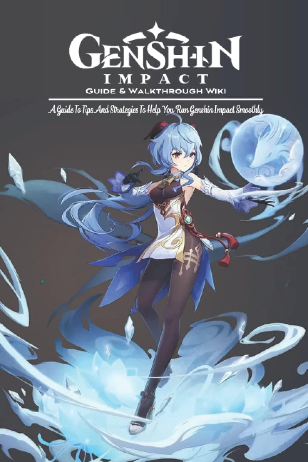Genshin Impact Guide & Walkthrough Wiki: A Guide To Tips And Strategies To Help You Run Genshin Impact Smoothly