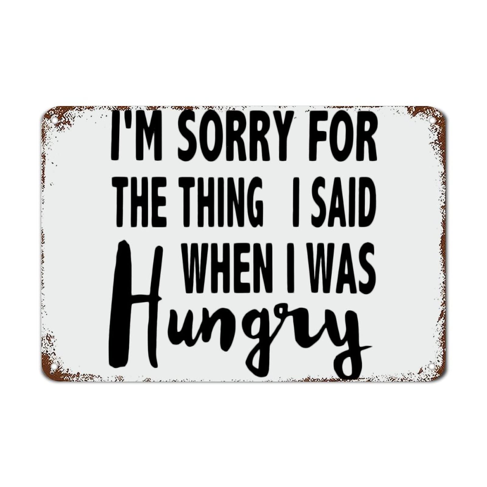 Im Sorry for The Thing I Said When I was Hungry Signs with Quotes Metal Tin Sign Motivational Wall Art Rustic Wall Decorations for Living Room Kitchen Wall Hanger Retro Decoration Sign 8x12 Inches