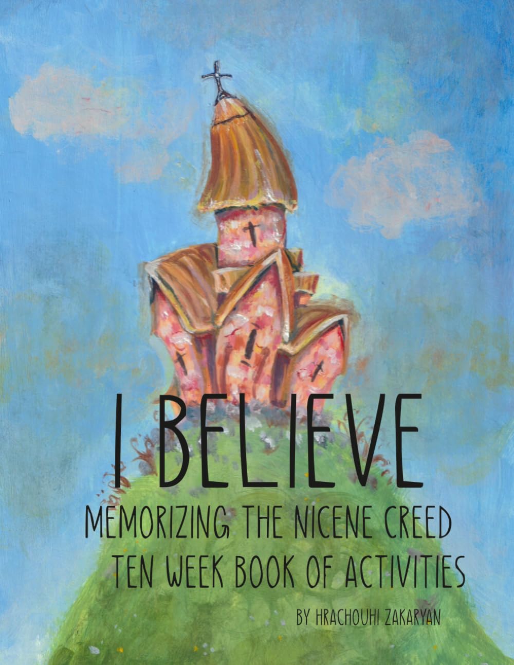 I Believe: Memorizing the Nicene Creed Ten Week Book of Activities