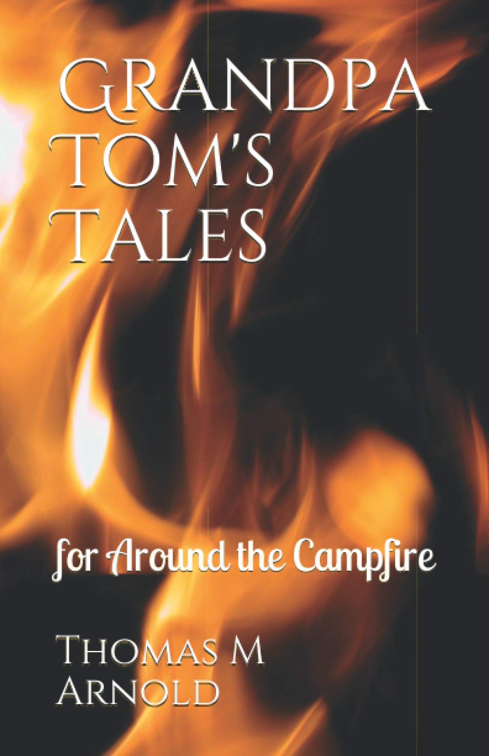 Grandpa Tom's Tales: for Around the Campfire