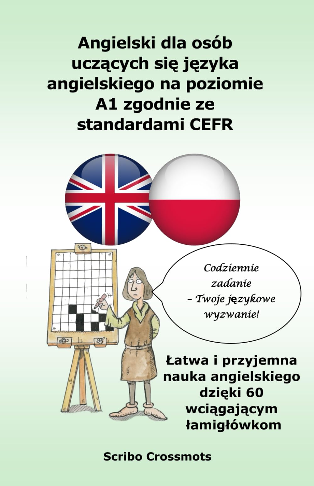 Angielski dla osób uczących się języka angielskiego na poziomie A1 zgodnie ze standardami CEFR: Łatwa i przyjemna nauka angielskiego na poziomie A1 ... (the cefr english for Polish speakers)