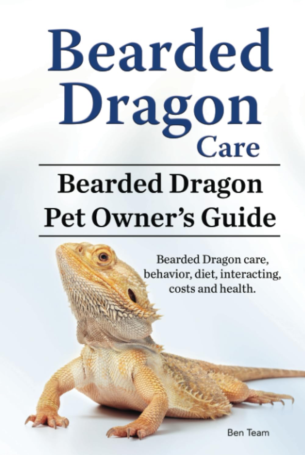 Ben TeamBearded Dragon Care. Bearded Dragon Pet Owners Guide. Bearded Dragon care, behavior, diet, interacting, costs and health.