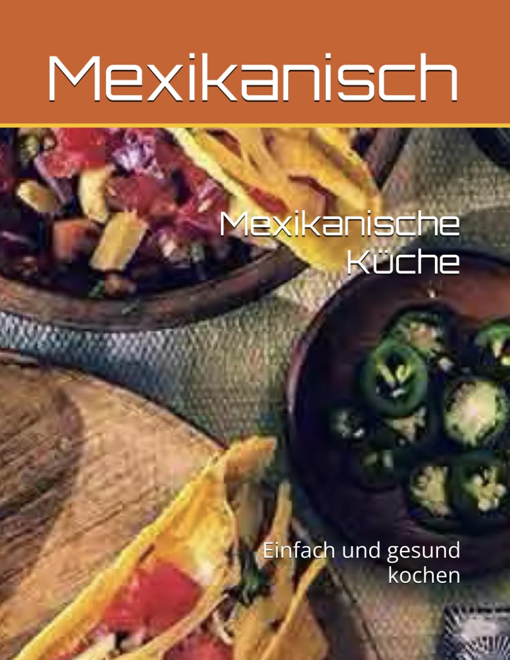Mexikanische Küche: Einfach und gesund kochen