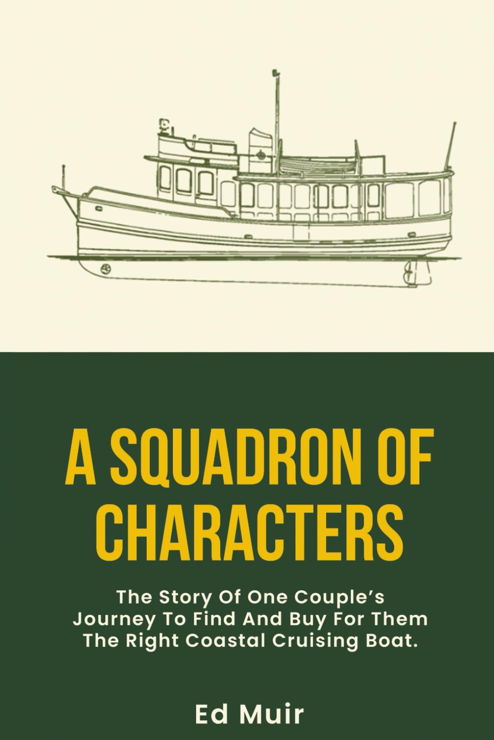 A SQUADRON OF CHARACTERS: The story of one couple’s journey to find and buy for them the right coastal cruising boat.