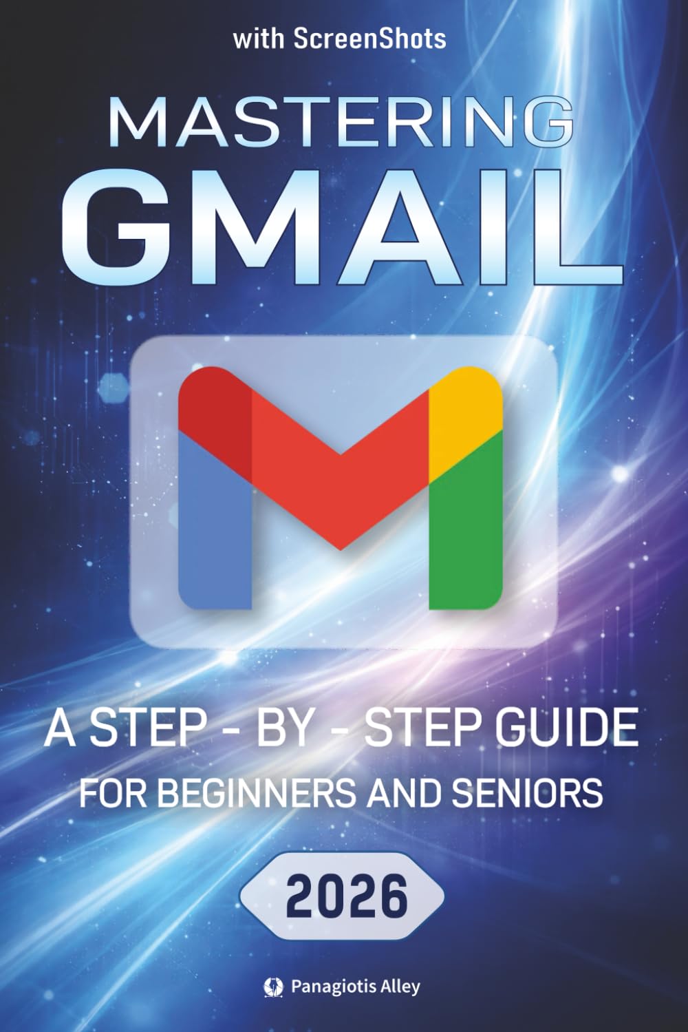 Mastering Gmail: a Step-by-Step Guide for Beginners and Seniors with color screenshots/ pictures (Guides for begginers or seniors)