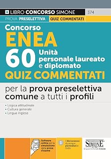 Concorso ENEA 60 unità personale laureato e diplomato. Quiz commentati per la prova preselettiva comune a tutti i profili. Con software di simulazione (Concorsi e abilitazioni)