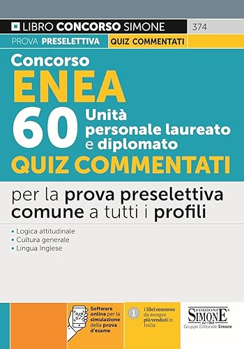 Concorso ENEA 60 unità personale laureato e diplomato. Quiz commentati per la prova preselettiva comune a tutti i profili. Con software di simulazione