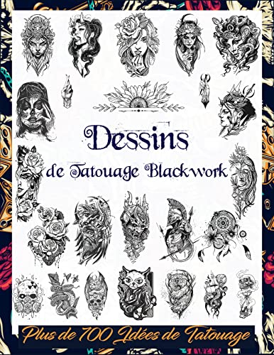Dessins de Tatouage Blackwork: Plus de 700 Idées de Tatouage Noir & Gris Pour les Vrais Tatoueurs, les Artistes Professionnels et Amateurs; Une Archive ... Design Collection t. 1) (French Edition)