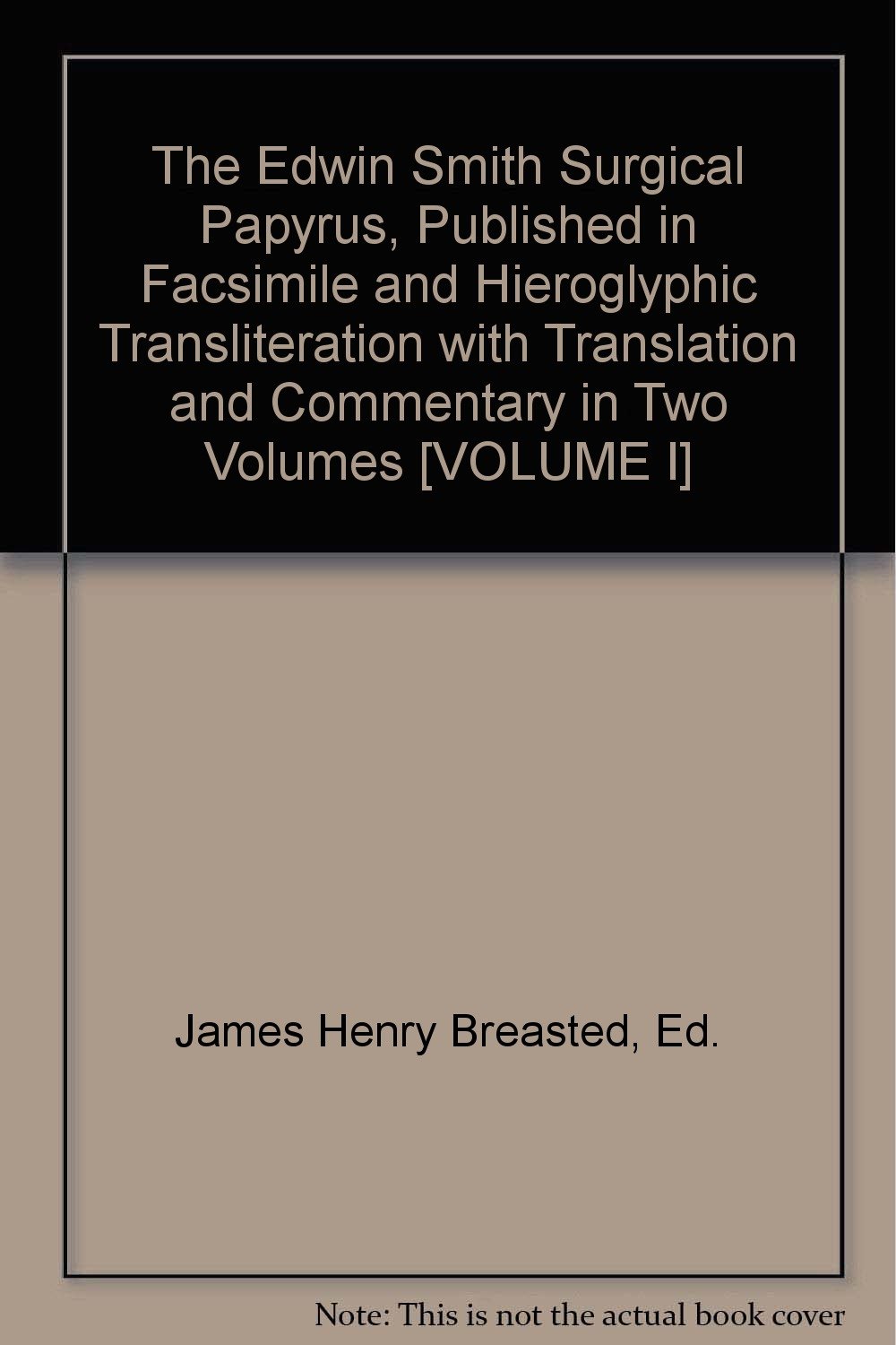 The Edwin Smith Surgical Papyrus, Published in Facsimile and ...