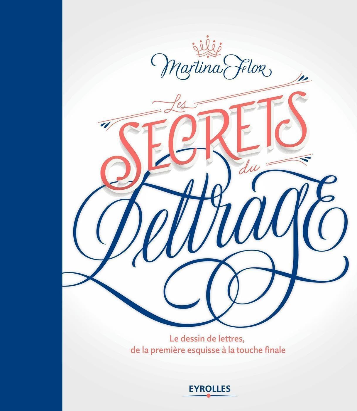 Les secrets du lettrage: Le dessin de lettres, de la première esquisse à la touche finale