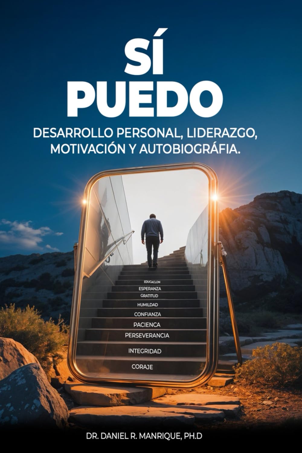 YO, SI PUEDO: UNA GUÍA SOBRE LA MOTIVACIÓN, LA INTEGRIDAD, LA RESILIENCIA Y LA VISIÓN
